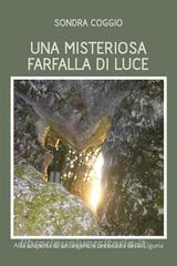 Ebook Una misteriosa farfalla di luce di Coggio Sondra edito da ilmiolibro self publishing