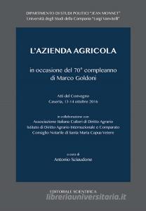 L azienda agricola in occasione del 70° compleanno di Marco Goldoni. Atti del Convegno (Caserta, 13-14 ottobre 2016).pdf
