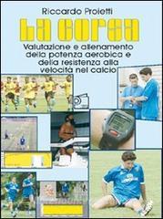 La corsa. Valutazione e allenamento della potenza aerobica e della resistenza alla velocità nel calcio. Con DVD.pdf