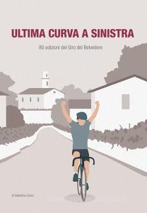 Ultima curva a sinistra. 80 edizioni del giro del Belvedere.pdf