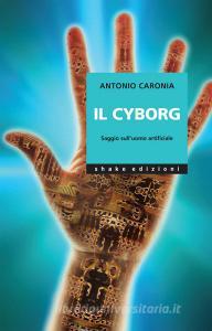 Ebook Il cyborg di Antonio Caronia edito da Shake Edizioni