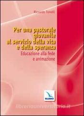 Per una pastorale giovanile al servizio della vita e della speranza. Educazione alla fede e animazione.pdf
