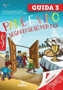 Guida. Pane e vino. Segni di Gesù per noi. Passo dopo passo vol.3.pdf