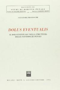 Dolus eventualis. Il dolo eventuale nella struttura delle fattispecie penali.pdf