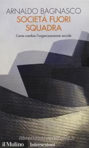 Società fuori squadra. Come cambia lorganizzazione sociale.pdf