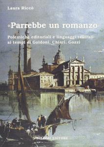«Parrebbe un romanzo». Polemiche editoriali e linguaggi teatrali ai tempi di Goldoni, Chiari, Gozzi.pdf