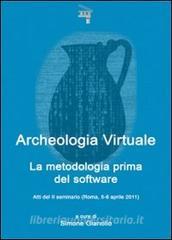 Archeologia virtuale. La metodologia prima del software. Atti del 2° Seminario (Roma, 5-6 aprile 2011).pdf