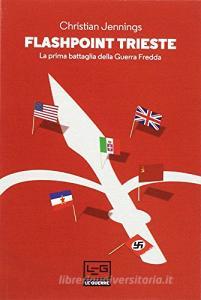 Flashpoint Trieste. La prima battaglia della Guerra fredda.pdf