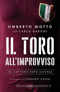 Ebook Il Toro all'improvviso di Umberto Motto, Carlo Baroni edito da Cairo