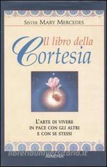 Il Libro Della Cortesia L Arte Di Vivere In Pace Con Gli Altri E Con Se Stessi Mary Mercedes Suor Armenia Trama Libro Libreria Universitaria