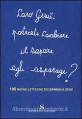 Caro Gesù, potresti cambiare il sapore agli asparagi? 100 nuove letterine dei bambini a Gesù.pdf