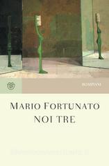 Ebook Noi tre di Fortunato Mario edito da Bompiani