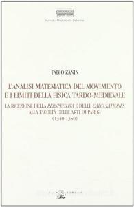 L analisi matematica del movimento e i limiti della fisica tardo-medievale. La ricezione della perspectiva e delle calculationes alla Facoltà delle arti di Parigi....pdf