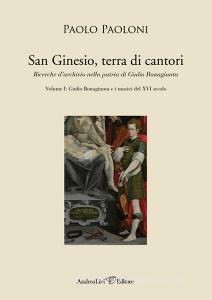 San Ginesio, terra di cantori. Ricerche darchivio nella patria di Giulio Bonagiunta vol.1.pdf