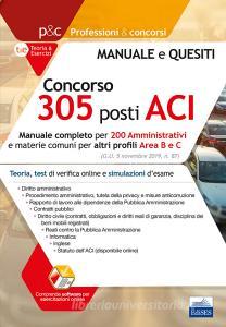 Concorso 305 posti nellACI. Manuale completo per 200 amministrativi. Teoria, test di verifica online e simulazioni desame. Con software di simulazione.pdf