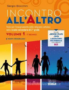 Incontro allaltro. Testo per linsegnamento della religione cattolica. Per il biennio delle Scuole superiori. Con DVD.pdf
