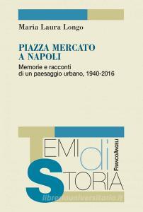 Ebook Piazza Mercato a Napoli di Maria Laura Longo edito da Franco Angeli Edizioni