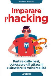 Imparare lhacking. Partire dalle basi, conoscere gli attacchi e sfruttare le vulnerabilità.pdf
