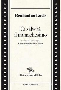 Ci salverà il monachesimo. Nel ritorno alle origini il rinnovamento della Chiesa.pdf