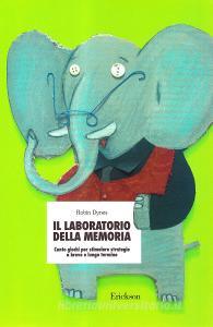 Il laboratorio della memoria. Cento giochi per stimolare strategie a breve e lungo termine.pdf