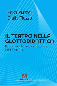 Ebook Il teatro nella glottodidattica di Piazzoli Erika, Tiozzo Giulia edito da Armando Editore