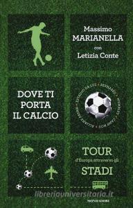 Dove ti porta il calcio. Tour dEuropa attraverso gli stadi.pdf