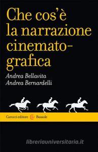 Ebook Che cos'è la narrazione cinematografica di Andrea Bellavita, Andrea Bernardelli edito da Carocci editore S.p.A.