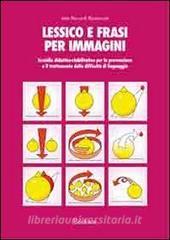 Lessico e frasi per immagini. Sussidio didattico-riabilitativo per la prevenzione e il trattamento delle difficoltà di linguaggio.pdf