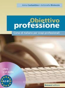 Obiettivo professione. Corso di italiano per scopi professionali. Livello A2-B1. Con CD Audio.pdf
