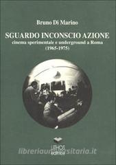 Sguardo inconscio azione. Cinema sperimentale e underground a Roma (1965-1975).pdf