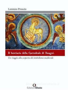 Il bestiario della cattedrale di Anagni. Un viaggio alla scoperta del simbolismo medievale. Ediz. illustrata.pdf