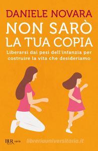 Ebook Non sarò la tua copia di Novara Daniele edito da BUR