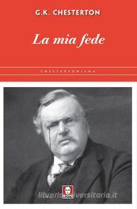 Ebook La La mia fede di Gilbert Keith Chesterton edito da Lindau