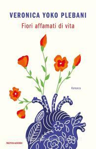 Ebook Fiori affamati di vita di Plebani Veronica Yoko edito da Mondadori