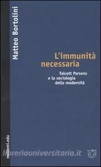 L immunità necessaria. Talcott Parsons e la sociologia della modernità.pdf