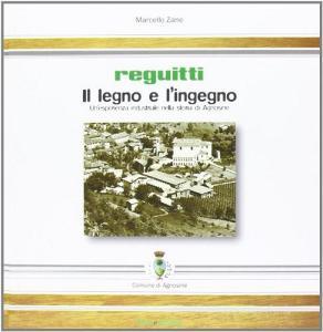 Reguitti. Il legno e lingegno. Unesperienza industriale nella storia di Agnosine.pdf