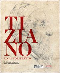 Tiziano. Un autoritratto. Problemi di autografia nella grafica tizianesca. Catalogo della mostra (Venezia, marzo-giugno 2014). Ediz. multilingue.pdf