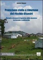 Protezione civile e riduzione del rischio disastri. Metodi e strumenti di governo della sicurezza territoriale e ambientale.pdf