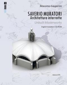 Saverio Muratori. Architetture interrotte. Ediz. italiana e inglese. Con CD-ROM.pdf