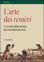 L arte dei remèri. I 700 anni dello statuto dei costruttori di remi. Con DVD.pdf