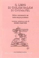 Il libro di Chilám Balám di Chumayel. Mito e cronaca in un testo maya yucateco.pdf