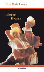 Ebook Salviamo il Natale di Turoldo David Maria edito da Servitium