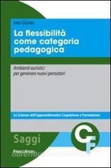 La flessibilità come categoria pedagogica. Ambienti euristici per generare nuovi pensatori.pdf