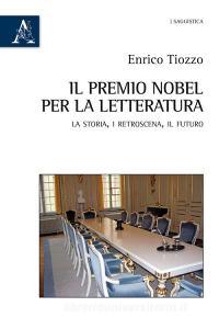Il premio Nobel per la letteratura. La storia, i retroscena, il futuro.pdf
