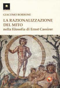 La razionalizzazione del mito nella filosofia di Ernst Cassirer.pdf