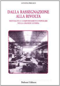 Dalla rassegnazione alla rivolta. Mentalità e comportamenti popolari nella grande guerra.pdf
