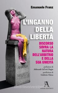 L inganno della libertà. Discorso sovra la natura dellarbitrio e della sua unicità.pdf