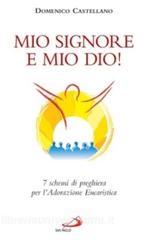 Mio Signore e mio Dio! 7 schemi di preghiera per ladorazione eucaristica.pdf