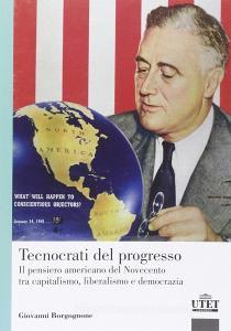 Tecnocrati del progresso. Il pensiero americano del Novecento tra capitalismo, liberalismo e democrazia.pdf