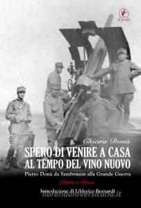 Spero di venire a casa al tempo del vino nuovo. Piero Donà da Sambruson alla Grande Guerra.pdf
